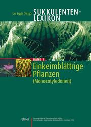 Cover of: Sukkulenten-Lexikon, Bd.1, Einkeimblättrige Pflanzen (Monocotyledonen) by Urs Eggli