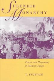 Cover of: Splendid Monarchy: Power and Pageantry in Modern Japan (Twentieth-Century Japan - the Emergence of a World Power , No 6)
