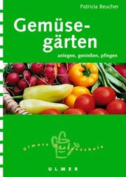 Cover of: Gemüsegärten anlegen, genießen, pflegen. by Patricia Beucher