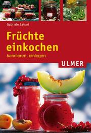 Cover of: Früchte einkochen, kandieren, einlegen.