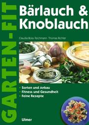 Cover of: Bärlauch und Knoblauch. Sammeln und Anbau. Fitness und Gesundheit. Feine Rezepte. by Claudia Boss-Teichmann, Thomas Richter