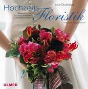 Cover of: Hochzeitsfloristik. Blumen für Braut, Bräutigam und Blumenkinder. by Jane Durbridge