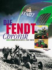 Cover of: Die Fendt- Chronik. Vom Dieselross zum Vario.