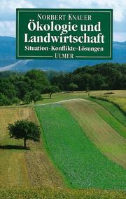 Cover of: Ökologie und Landwirtschaft. Situation - Konflikte - Lösungen. by Norbert Knauer