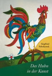 Cover of: Das Huhn in der Kunst. Ideal für Rad- und Wandertouren. by Siegfried Scholtyssek