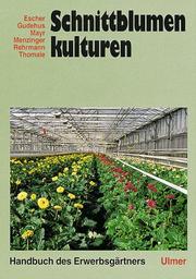 Cover of: Handbuch des Erwerbsgärtners, Schnittblumenkulturen by Friedrich Escher