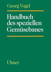 Cover of: Handbuch des speziellen Gemüsebaus. by Georg Vogel, Hans Dieter Hartmann, Klaus Krahnstöver