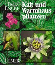Cover of: Die schönsten Kalt- und Warmhauspflanzen. by Fritz Encke