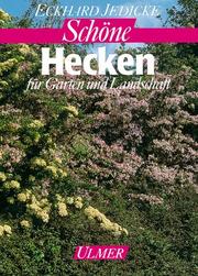 Cover of: Schöne Hecken für Garten und Landschaft. by Eckhard Jedicke