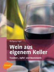 Cover of: Wein aus eigenem Keller. Trauben-, Apfel- und Beerenweine.