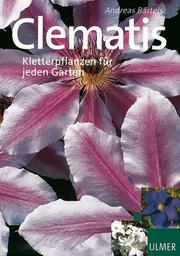 Cover of: Clematis. Kletterpflanzen für jeden Garten.