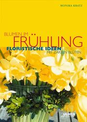 Cover of: Blumen im Frühling. Floristische Ideen mit zarten Blüten