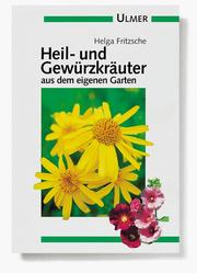 Cover of: Heil- und Gewürzkräuter aus dem eigenen Garten. by Helga Fritzsche