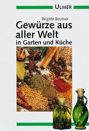 Cover of: Gewürze aus aller Welt in Garten und Küche. by Brigitte Beutner