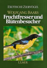Cover of: Fruchtfresser und Blütenbesucher. (Die Weichfresser, II). Ihre Lebensweise und Haltung.