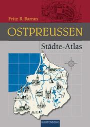 Städte- Atlas Ostpreussen by Fritz R. Barran