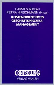 Cover of: Kostenorientiertes Geschäftsprozeßmanagement. Methoden, Werkzeuge, Erfahrungen. by Carsten Berkau, Petra Hirschmann