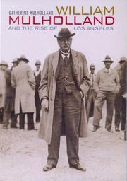 William Mulholland and the rise of Los Angeles by Catherine Mulholland