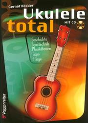 Cover of: Ukulele total. Technik, Theorie, Geschichte, Tipps, Pflege.