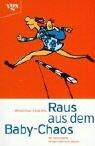 Cover of: Raus aus dem Baby Chaos. Der Survivalguide für die ersten sechs Monate. by Michaela Braun, Katja Roth, Horst Klein