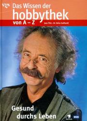 Cover of: Das Wissen der Hobbythek von A - Z. Gesund durchs Leben. by Jean Pütz, Heinz Gollhardt