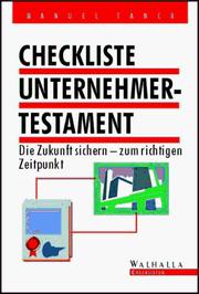 Cover of: Erb- Checkliste Unternehmer- Testament. Die Zukunft sichern, zum richtigen Zeitpunkt.