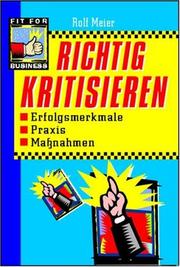 Cover of: Richtig kritisieren. Erfolgsmerkmale, Praxis, Maßnahmen.