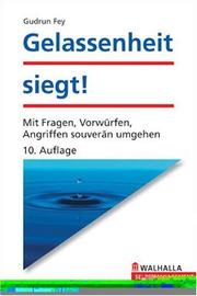 Cover of: Gelassenheit siegt. Mit Fragen, Vorwürfen, Angriffen souverän umgehen. by Gudrun Fey