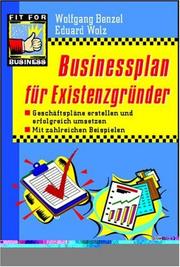 Cover of: Businessplan für Existenzgründer. Geschäftspläne erstellen und erfolgreich umsetzen. by Wolfgang Benzel, Eduard Wolz