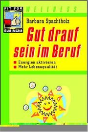 Cover of: Gut drauf sein im Beruf by Barbara Spachtholz