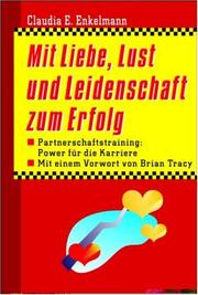 Cover of: Mit Liebe, Lust und Leidenschaft zum Erfolg. Partnerschafts- Training: Power für die Karriere.