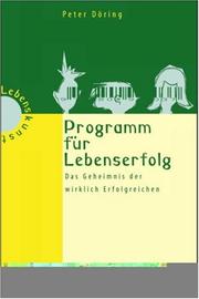 Cover of: Programm für Lebenserfolg. Das Geheimnis der wirklich Erfolgreichen. by Peter Döring