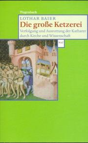 Cover of: Die große Ketzerei. Verfolgung und Ausrottung der Katharer durch Kirche und Wissenschaft.