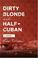 Cover of: Dirty blonde and half Cuban