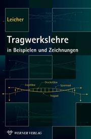 Cover of: Tragwerkslehre in Beispielen und Zeichnungen. by Gottfried Leicher