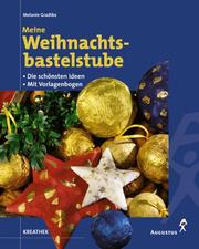 Cover of: Meine Weihnachtsbastelstube. Die schönsten Ideen. by Melanie Gradtke