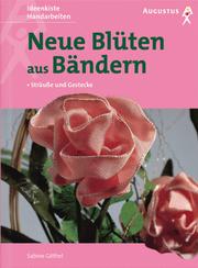 Cover of: Neue Blüten aus Bändern. Sträuße und Gestecke.