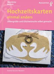Cover of: Hochzeitskarten einmal anders. Liebesgrüße und Glückwünsche selbst gemacht. by Andrea Küssner-Neubert