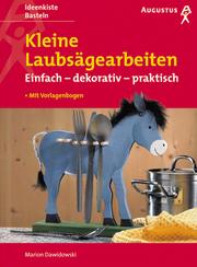 Cover of: Kleine Laubsägearbeiten. Einfach, dekorativ, praktisch.