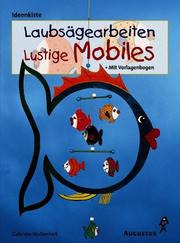 Cover of: Laubsägearbeiten, Lustige Mobiles. Mit Vorlagen in Originalgröße.