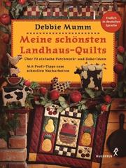 Cover of: Meine schönsten Landhaus- Quilts. Über 70 einfache Patchwork- und Deko- Ideen. by Debbie Mumm