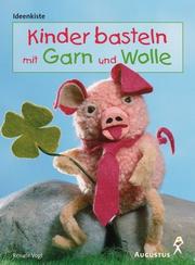 Cover of: Kinder basteln mit Garn und Wolle.