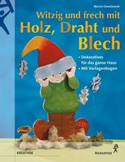 Cover of: Witzig und frech mit Holz, Draht und Blech. Dekoratives für das ganze Haus.