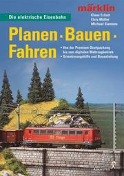 Cover of: märklin. Planen. Bauen. Fahren. Die elektrische Eisenbahn. by Klaus Eckert, Elvis Müller, Michael Siemens
