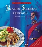 Cover of: Bayerische Schmankerl a la Ludwig II. by Monika Kellermann