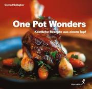 Cover of: One Pot Wonders. Köstliche Rezepte aus einem Topf. by Conrad Gallagher