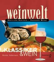 Cover of: Weinwelt - Klassiker und Wein. Köstliche Gerichte - passende Weine.