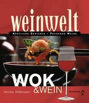 Cover of: Weinwelt - Wok und Wein. Köstliche Gerichte - passende Weine. by Monika Kellermann