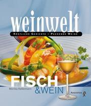 Cover of: Weinwelt - Fisch und Wein. Köstliche Gerichte - passende Weine. by Monika Kellermann