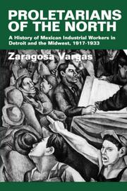 Cover of: Proletarians of the North : Mexican Industrial Workers in Detroit and the Midwest, 1917-1933 (Latinos in American Society and Culture, #1)